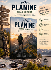 PLANINE - KORACI DO VRHA Priručnik za ljubitelje planinarstva, hikinga i boravka u prirodi